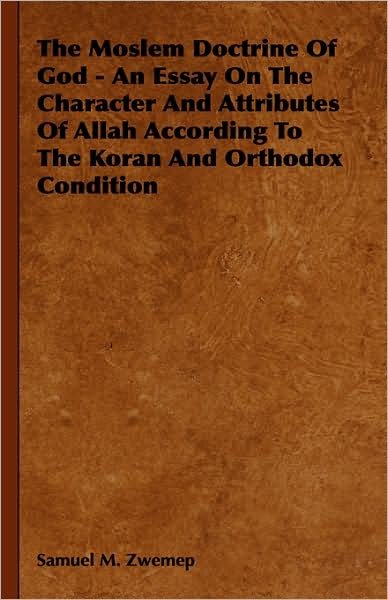 Cover for Samuel M Zwemep · The Moslem Doctrine of God - an Essay on the Character and Attributes of Allah According to the Koran and Orthodox Condition (Gebundenes Buch) (2008)