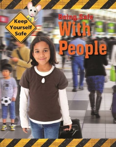 Keep Yourself Safe: Being Safe with People - Keep Yourself Safe - Honor Head - Books - Hachette Children's Group - 9781445144375 - June 25, 2019