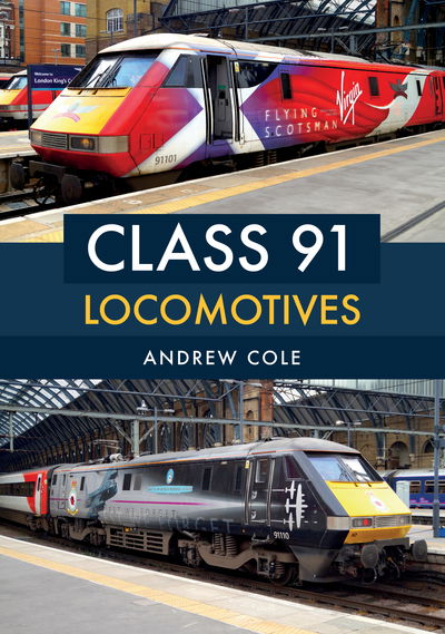 Cover for Andrew Cole · Class 91 Locomotives (Paperback Book) (2018)