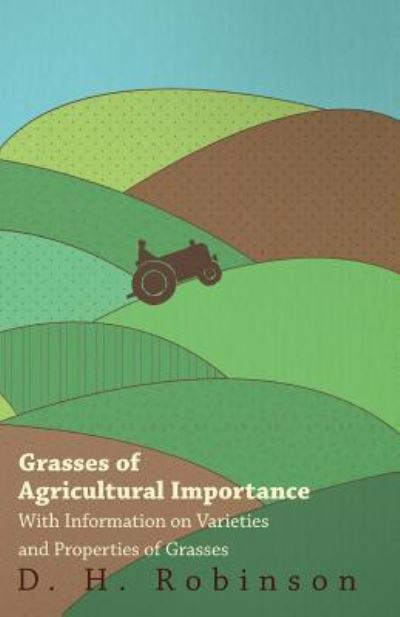 Grasses of Agricultural Importance - with Information on Varieties and Properties of Grasses - D H Robinson - Books - Grierson Press - 9781446530375 - January 20, 2011