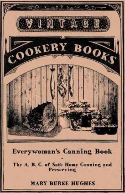 Cover for Mary Burke Hughes · Everywoman's Canning Book - the A. B. C. of Safe Home Canning and Preserving (Paperback Book) (2012)