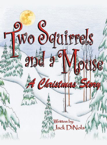 Cover for Jack Dinola · Two Squirrels and a Mouse: a Christmas Story (Hardcover Book) (2013)