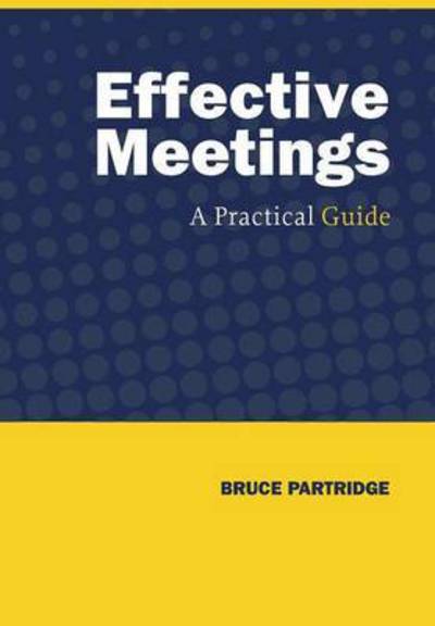 Cover for Bruce Partridge · Effective Meetings: A Practical Guide (Hardcover Book) (2016)