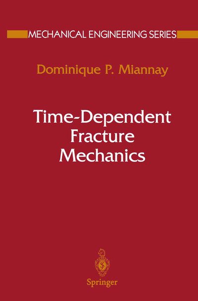 Cover for Dominique P. Miannay · Time-Dependent Fracture Mechanics - Mechanical Engineering Series (Taschenbuch) [Softcover reprint of the original 1st ed. 2001 edition] (2012)