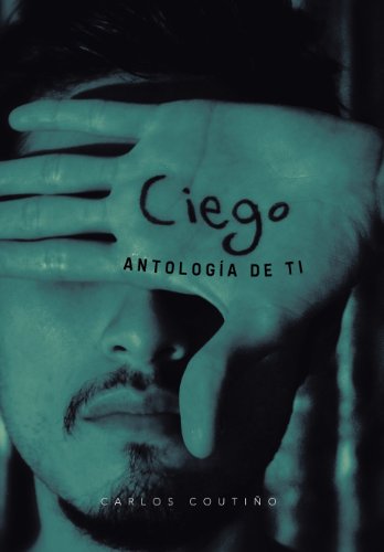 Cover for Carlos Coutino · Ciego: Antologia De Ti (Hardcover Book) [Spanish edition] (2012)