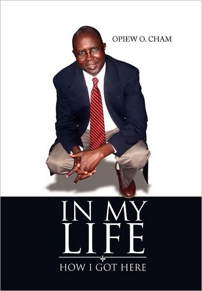Cover for Opiew O. Cham · In My Life: How I Got Here (Hardcover bog) (2011)