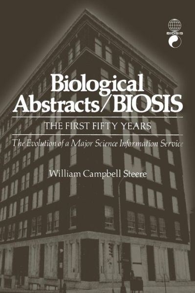 Cover for William Steere · Biological Abstracts / BIOSIS: The First Fifty Years. The Evolution of a Major Science Information Service (Paperback Book) [Softcover reprint of the original 1st ed. 1976 edition] (2012)