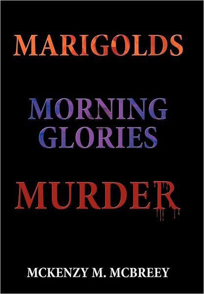 Cover for Mckenzy M Mcbreey · Marigolds...morning Glories...murder: the Garden Club Murder Mystery Series (Hardcover Book) (2012)