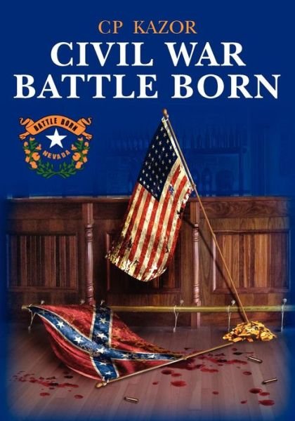 Civil War Battle Born - Cp Kazor - Kirjat - CreateSpace Independent Publishing Platf - 9781469988375 - tiistai 3. heinäkuuta 2012
