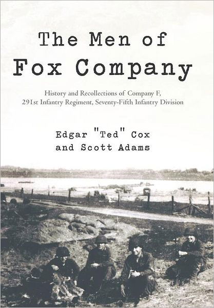 The men of Fox Company: History and Recollections of Company F, 291st Infantry Regiment, Seventy-fifth Infantry Division - Scott Adams - Boeken - iUniverse - 9781475927375 - 20 juli 2012