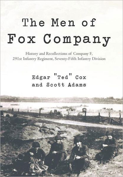The men of Fox Company: History and Recollections of Company F, 291st Infantry Regiment, Seventy-fifth Infantry Division - Scott Adams - Livros - iUniverse - 9781475927375 - 20 de julho de 2012