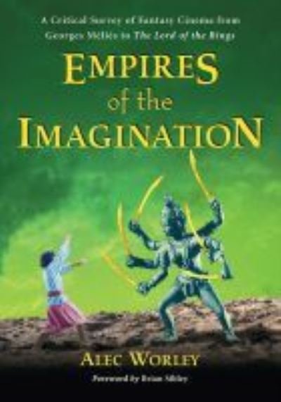 Cover for Alec Worley · Empires of the Imagination: A Critical Survey of Fantasy Cinema from Georges Melies to The Lord of the Rings (Paperback Book) (2020)