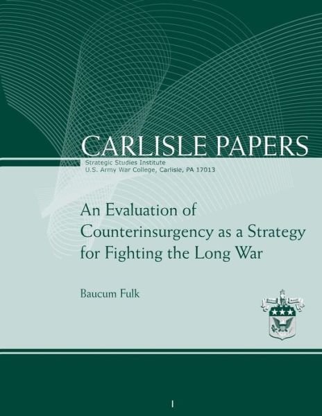 Cover for Ltc Baucum Fulk · An Evaluation of Counterinsurgency As a Strategy for Fighting the Long War (Paperback Bog) (2012)