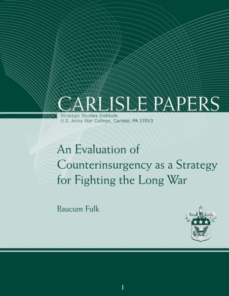 Cover for Ltc Baucum Fulk · An Evaluation of Counterinsurgency As a Strategy for Fighting the Long War (Paperback Book) (2012)