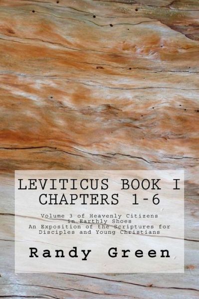 Cover for Randy Green · Leviticus Book I: Chapters 1-6: Volume 3 of Heavenly Citizens in Earthly Shoes, an Exposition of the Scriptures for Disciples and Young (Paperback Book) (2012)