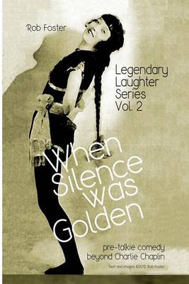 When Silence Was Golden: the Legendary Laughter Series - Robert Foster - Kirjat - Createspace - 9781478281375 - sunnuntai 22. heinäkuuta 2012