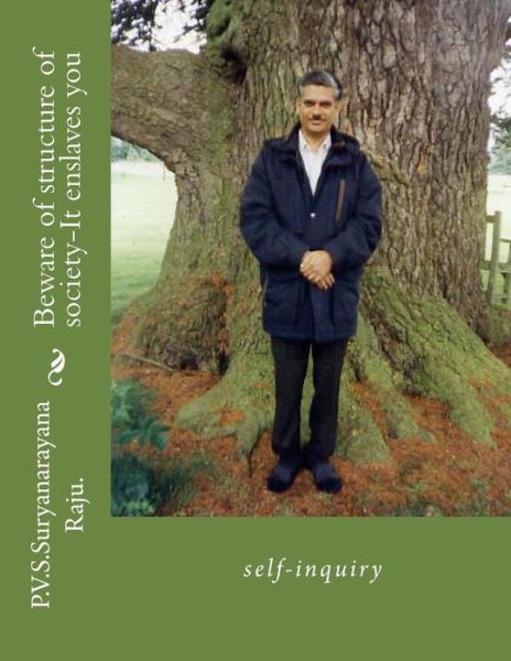 Cover for Mr P V S Suryanarayana Raju Raju · Beware of Structure of Society-it Enslaves You: Self-inquiry (Paperback Book) (2012)