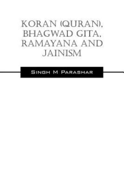 Cover for Singh M Parashar · Koran (Quran), Bhagwad Gita, Ramayana and Jainism (Paperback Bog) (2015)