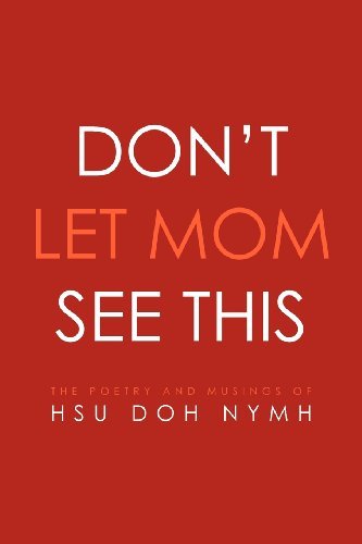 Cover for Hsu Doh Nymh · Don't Let Mom See This: the Poetry and Musings Of: Hsu Doh Nymh (Paperback Book) (2012)