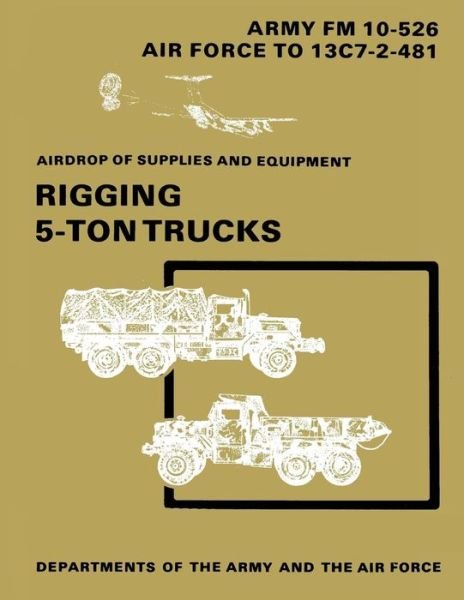 Cover for Department of the Army · Airdrop of Supplies and Equipment: Rigging 5-ton Trucks (C1, Fm 10-526 / to 13c7-2-481) (Taschenbuch) (2012)