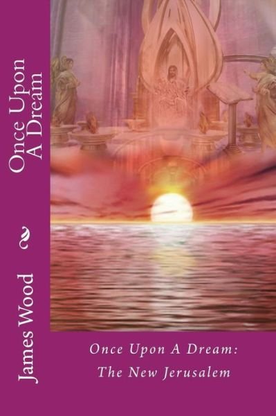 Cover for James Wood · Once Upon a Dream: the New Jerusalem (Paperback Bog) (2012)