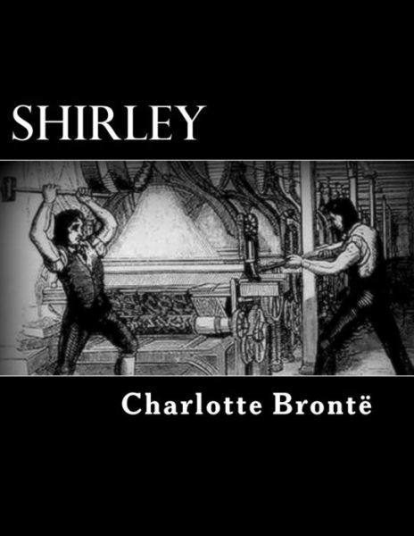 Shirley - Charlotte Bronte - Livres - Createspace - 9781482716375 - 7 mars 2013