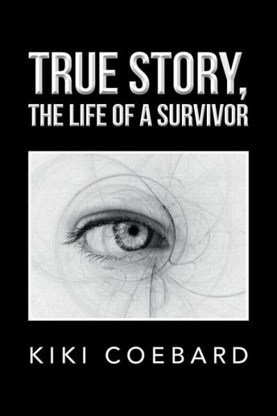 Cover for Kiki Coebard · True Story, the Life of a Survivor (Paperback Book) (2013)