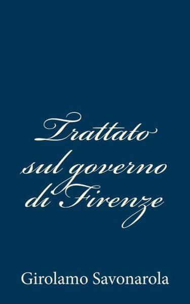 Cover for Girolamo Savonarola · Trattato Sul Governo Di Firenze (Taschenbuch) (2013)