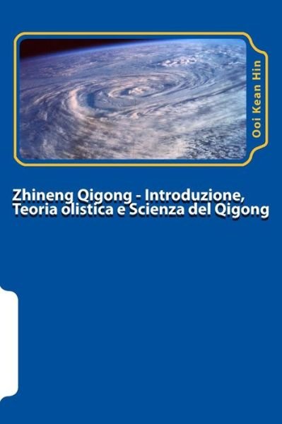 Cover for Ooi Kean Hin · Zhineng Qigong I: Introduzione, Teoria Olistica E Scienza Del Qigong (Taschenbuch) (2013)