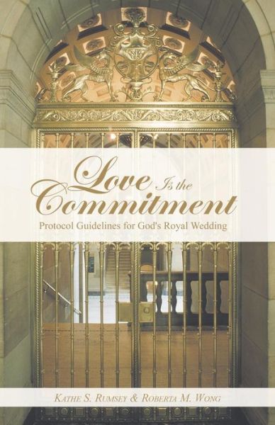 Cover for Kathe S Rumsey · Love is the Commitment: Protocol Guidelines for God's Royal Wedding (Paperback Book) (2014)