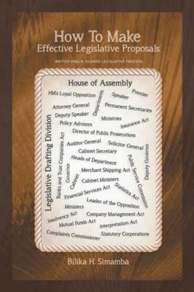 How to Make Effective Legislative Proposals: British Virgin Islands Legislative Process - Bilika H Simamba - Bücher - Authorhouse - 9781491840375 - 27. November 2013