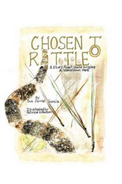 Chosen to Rattle: a Story About David Wiggins, a Hometown Hero - Sue Jarriel Garcia - Bøker - Authorhouse - 9781491866375 - 22. februar 2014