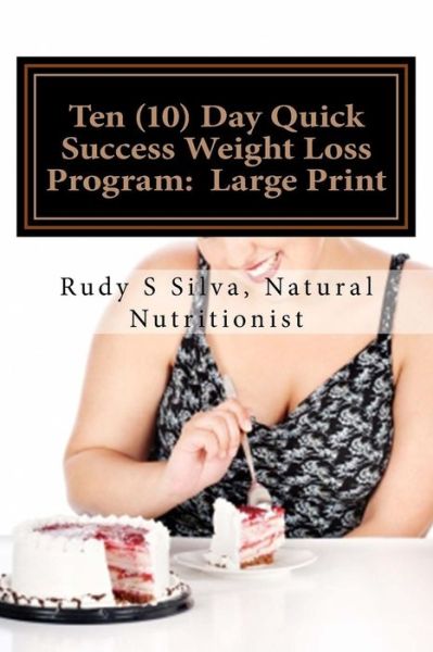 Ten  Day Quick Success Weight Loss Program : Large Print - Rudy Silva Silva - Books - Createspace Independent Publishing Platf - 9781492984375 - October 15, 2013