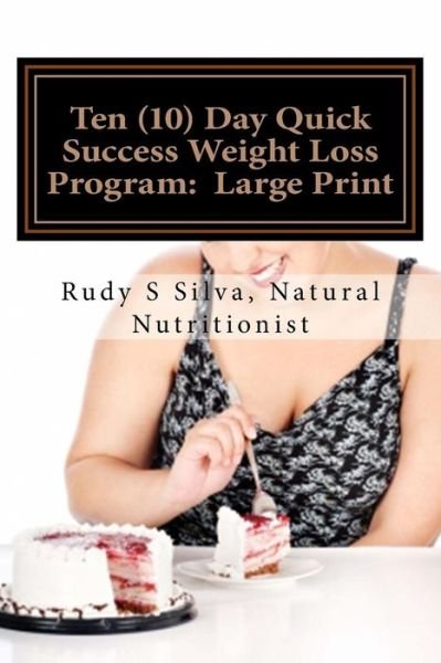 Ten  Day Quick Success Weight Loss Program : Large Print - Rudy Silva Silva - Bøger - Createspace Independent Publishing Platf - 9781492984375 - 15. oktober 2013