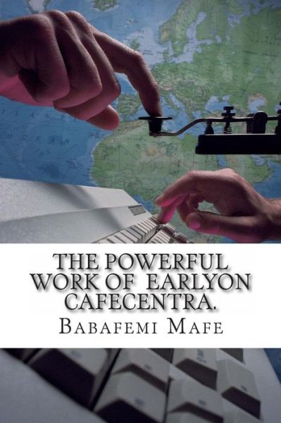 Cover for Babafemi Adebiyi Mafe · The Powerful Work of Earlyon Cafecentra Timer: Ict for All (Paperback Book) (2013)