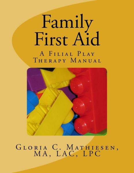 Cover for Gloria C Mathiesen · Family First Aid: a Filial Play Therapy Manual (Taschenbuch) (2013)