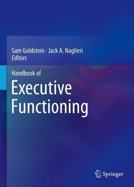 Handbook of Executive Functioning - Sam Goldstein - Books - Springer-Verlag New York Inc. - 9781493903375 - January 28, 2014