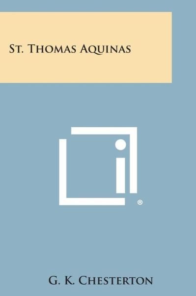 St. Thomas Aquinas - G K Chesterton - Bücher - Literary Licensing, LLC - 9781494063375 - 27. Oktober 2013