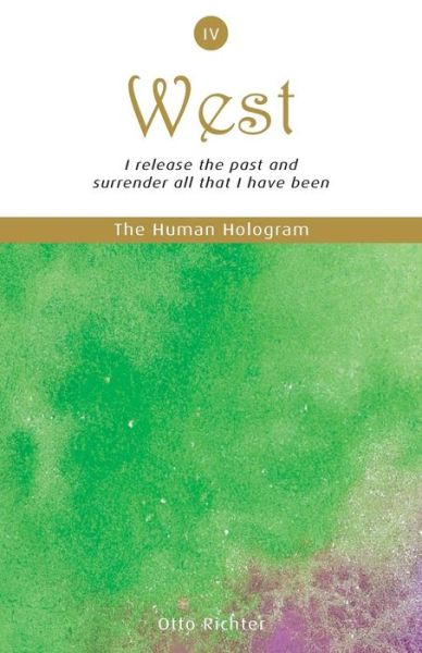 Otto Richter · The Human Hologram (West, Book 4): I Release the Past and Surrender All That I Have Been / Free Your Heart and Activate Parts of the Brain That Initiate (Paperback Book) (2013)