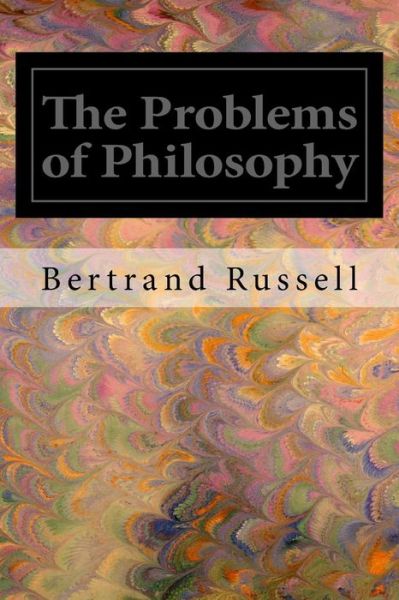 The Problems of Philosophy - Bertrand Russell - Libros - Createspace - 9781495954375 - 15 de febrero de 2014