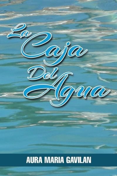 Cover for Aura Maria Gavilan · La Caja Del Agua (Paperback Book) [Spanish edition] (2014)