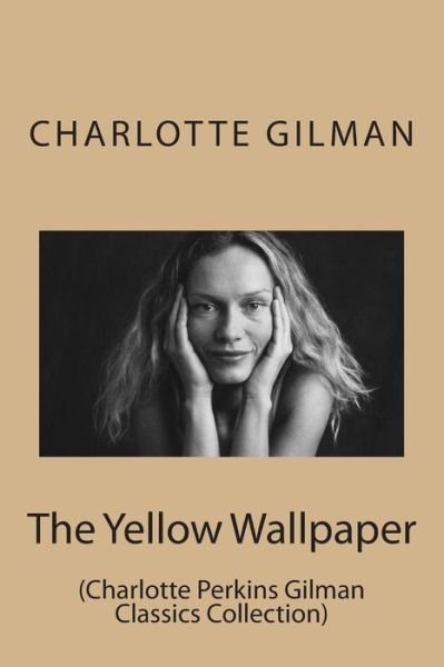 Cover for Charlotte Perkins Gilman · The Yellow Wallpaper: (Charlotte Perkins Gilman Classics Collection) (Taschenbuch) (2014)