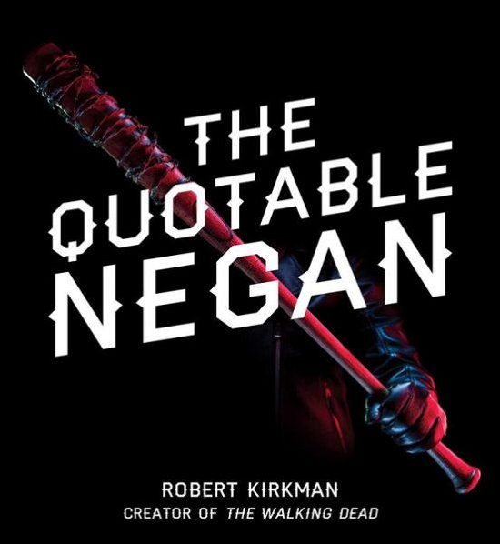 Cover for Robert Kirkman · The Quotable Negan: Warped Witticisms and Obscene Observations from The Walking Dead's Most Iconic Villain (Gebundenes Buch) (2018)