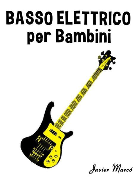 Cover for Javier Marcó · Basso Elettrico Per Bambini: Canti Di Natale, Musica Classica, Filastrocche, Canti Tradizionali E Popolari! (Pocketbok) [Italian edition] (2014)