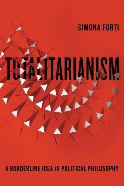 Totalitarianism: A Borderline Idea in Political Philosophy - Square One: First-Order Questions in the Humanities - Simona Forti - Books - Stanford University Press - 9781503637375 - January 23, 2024