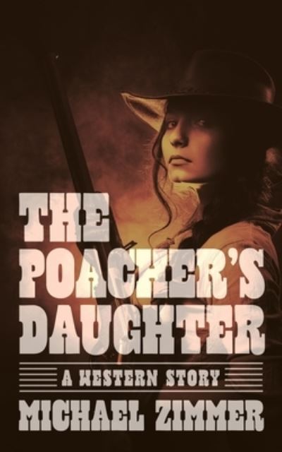 Cover for Michael Zimmer · The Poacher's Daughter (Paperback Book) (2016)