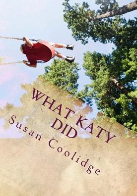 What Katy Did - Susan Coolidge - Books - Createspace - 9781507613375 - January 18, 2015