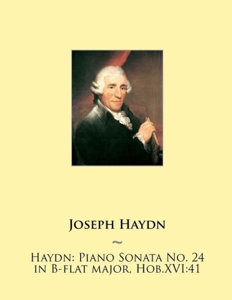 Haydn: Piano Sonata No. 24 in B-flat Major, Hob.xvi:41 - Joseph Haydn - Libros - Createspace - 9781507770375 - 30 de enero de 2015