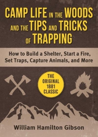 Camp Life in the Woods and Tips and Tricks of Tracking - William Hamilton Gibson - Books - Skyhorse Publishing Company, Incorporate - 9781510765375 - October 19, 2021