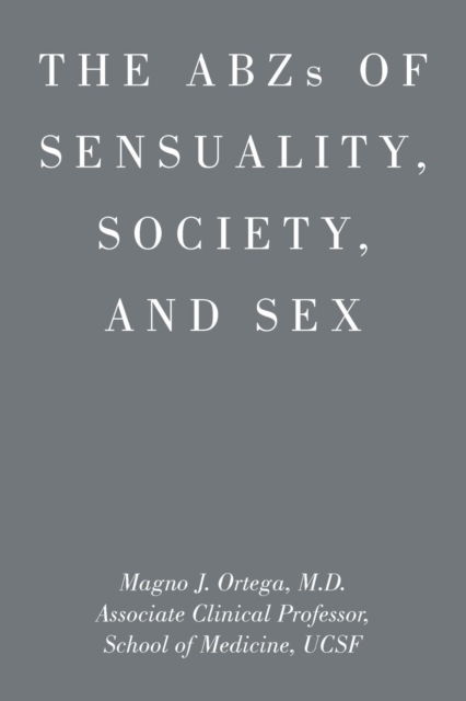Cover for Magno J Ortega · ABZs OF SENSUALITY, SOCIETY, AND SEX (Paperback Book) (2016)